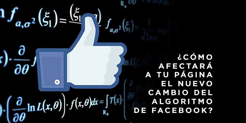 ¿Cómo afectará a tu página el nuevo cambio del algoritmo de Facebook?