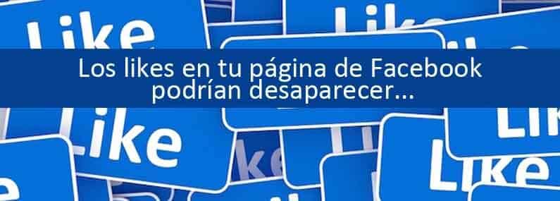 Los likes en tu página de Facebook podrían desaparecer…